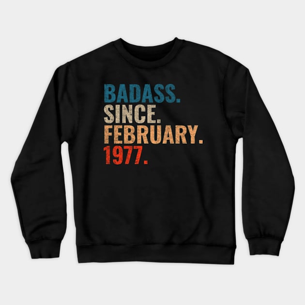 Badass since February 1977 Retro 1977 birthday shirt Crewneck Sweatshirt by TeeLogic